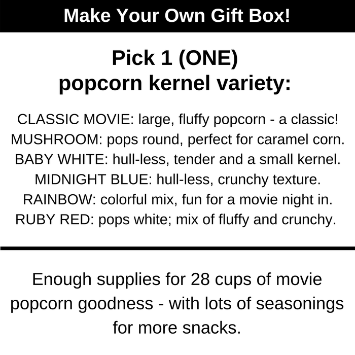 Make your own gift box. Pick one popcorn kernel variety. Classic movie, mushroom, baby white, midnight blue, rainbow, or ruby red. Dell Cove Spices
