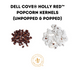 Holly Red Popcorn Kernels - Christmas red popcorn kernels and popped corn - Dell Cove Spices and More Co